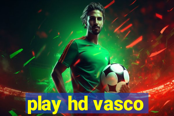 play hd vasco